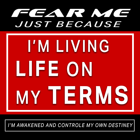 fear-me-just-because-BG-im-living-life-on-my-terms.png